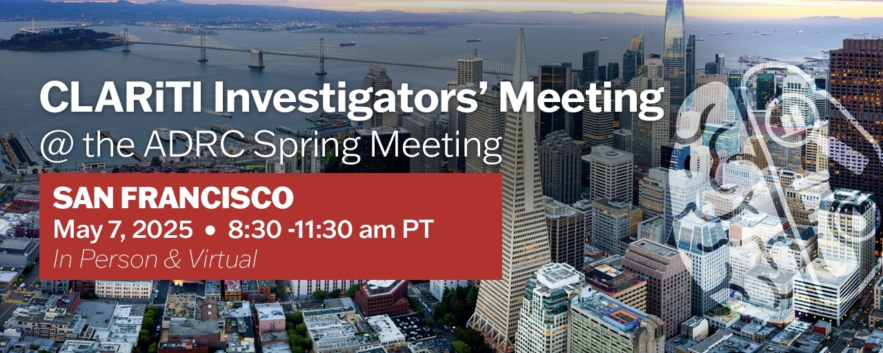 CLARiTI Investigators’ Meeting At the ADRC Spring Meeting